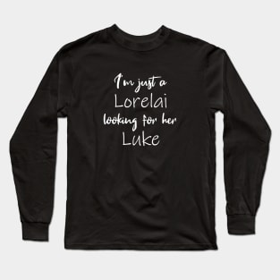 I'm Just a Lorelai Looking For Her Luke (Black) Long Sleeve T-Shirt